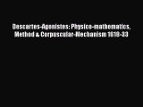 [PDF] Descartes-Agonistes: Physico-mathematics Method & Corpuscular-Mechanism 1618-33 Download