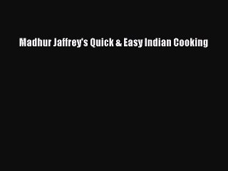 Read Madhur Jaffrey's Quick & Easy Indian Cooking Ebook Free