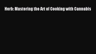 Read Herb: Mastering the Art of Cooking with Cannabis Ebook Free