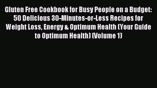 Read Gluten Free Cookbook for Busy People on a Budget: 50 Delicious 30-Minutes-or-Less Recipes
