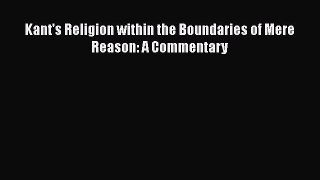 [PDF] Kant's Religion within the Boundaries of Mere Reason: A Commentary Read Full Ebook