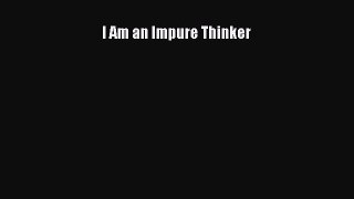 [PDF] I Am an Impure Thinker Download Online