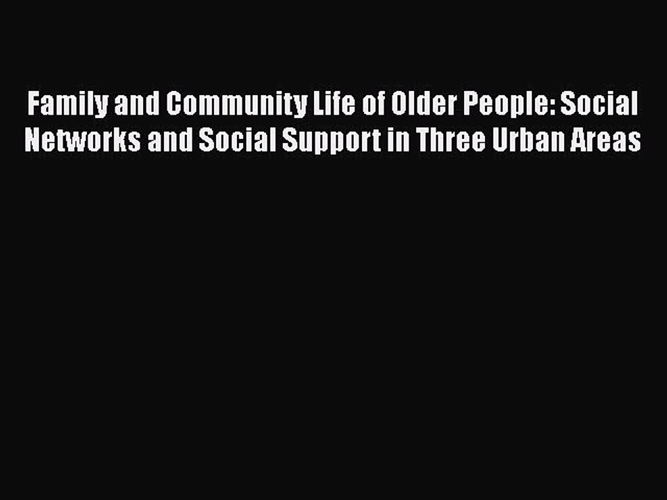 [PDF] Family and Community Life of Older People: Social Networks and Social Support in Three