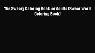Read The Sweary Coloring Book for Adults (Swear Word Coloring Book) Ebook Free