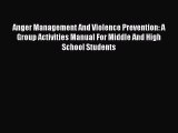 Read Anger Management And Violence Prevention: A Group Activities Manual For Middle And High