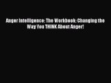 Read Anger Intelligence: The Workbook: Changing the Way You THINK About Anger! Ebook Free