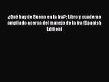 Read ¿Qué hay de Bueno en la Ira?: Libro y cuaderno ampliado acerca del manejo de la ira (Spanish