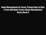 Download Anger Management for Teens: Proven Steps to Help a Teen with Anger Issues (Anger Management
