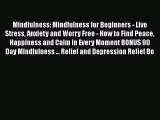 Read Mindfulness: Mindfulness for Beginners - Live Stress Anxiety and Worry Free - How to Find