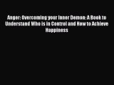 Read Anger: Overcoming your Inner Demon: A Book to Understand Who is in Control and How to
