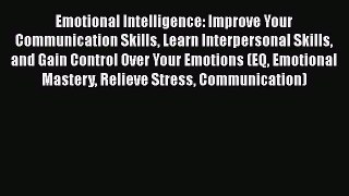 Read Emotional Intelligence: Improve Your Communication Skills Learn Interpersonal Skills and
