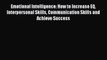 Read Emotional Intelligence: How to Increase EQ Interpersonal Skills Communication Skills and