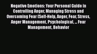 Download Negative Emotions: Your Personal Guide in Controlling Anger Managing Stress and Overcoming