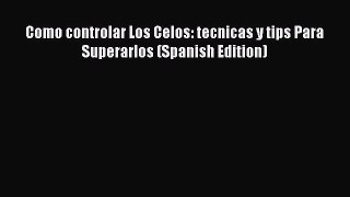 Download Como controlar Los Celos: tecnicas y tips Para Superarlos (Spanish Edition) PDF Free