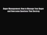 Read Anger Management: How to Manage Your Anger and Overcome Emotions That Destroy PDF Online