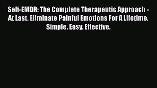 Read Self-EMDR: The Complete Therapeutic Approach - At Last. Eliminate Painful Emotions For