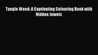Read Tangle Wood: A Captivating Colouring Book with Hidden Jewels Ebook Free
