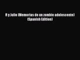 Download R y Julie (Memorias de un zombie adolescente) (Spanish Edition) Ebook Online