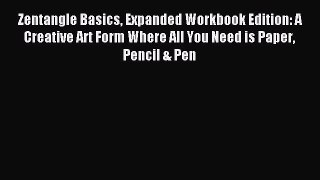 Download Zentangle Basics Expanded Workbook Edition: A Creative Art Form Where All You Need