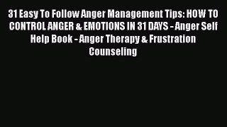 Read 31 Easy To Follow Anger Management Tips: HOW TO CONTROL ANGER & EMOTIONS IN 31 DAYS -