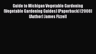 Download Guide to Michigan Vegetable Gardening (Vegetable Gardening Guides) [Paperback] [2008]