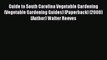 Read Guide to South Carolina Vegetable Gardening (Vegetable Gardening Guides) [Paperback] [2008]