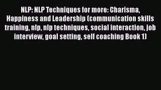 Read NLP: NLP Techniques for more: Charisma Happiness and Leadership (communication skills
