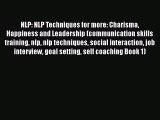 Read NLP: NLP Techniques for more: Charisma Happiness and Leadership (communication skills