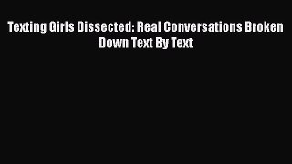 Read Texting Girls Dissected: Real Conversations Broken Down Text By Text PDF Online