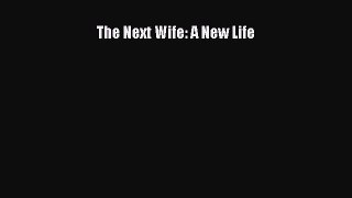 Read The Next Wife: A New Life Ebook Free