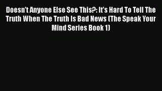 Read Doesn't Anyone Else See This?: It's Hard To Tell The Truth When The Truth Is Bad News