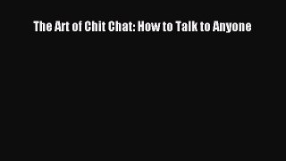 Read The Art of Chit Chat: How to Talk to Anyone PDF Free