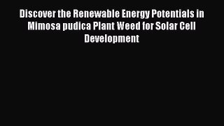 Download Discover the Renewable Energy Potentials in Mimosa pudica Plant Weed for Solar Cell