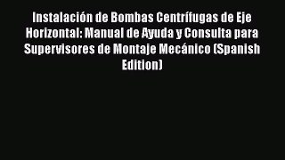 Download Instalación de Bombas Centrífugas de Eje Horizontal: Manual de Ayuda y Consulta para