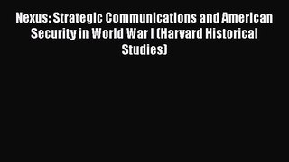 PDF Nexus: Strategic Communications and American Security in World War I (Harvard Historical