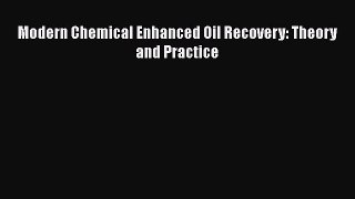 Download Modern Chemical Enhanced Oil Recovery: Theory and Practice  Read Online