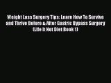 PDF Weight Loss Surgery Tips: Learn How To Survive and Thrive Before & After Gastric Bypass