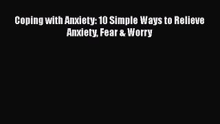Read Coping with Anxiety: 10 Simple Ways to Relieve Anxiety Fear & Worry Ebook Free