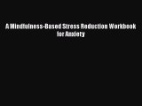 Download A Mindfulness-Based Stress Reduction Workbook for Anxiety PDF Free