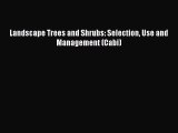 Download Landscape Trees and Shrubs: Selection Use and Management (Cabi) PDF Online