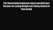 PDF The Wheat Belly Cookbook: Quick and Delicious Recipes for Losing Weight and Taking Control