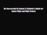 [PDF] Be Successful In School: A Student's Guide for Junior High and High School [Download]