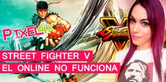 El Píxel 4K: Street Fighter V, el online NO funciona