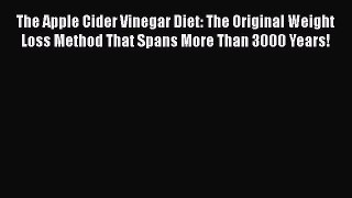 PDF The Apple Cider Vinegar Diet: The Original Weight Loss Method That Spans More Than 3000