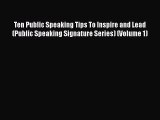 Read Ten Public Speaking Tips To Inspire and Lead (Public Speaking Signature Series) (Volume