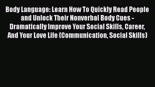 Read Body Language: Learn How To Quickly Read People and Unlock Their Nonverbal Body Cues -