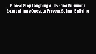 Read Please Stop Laughing at Us.: One Survivor's Extraordinary Quest to Prevent School Bullying