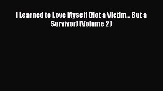 Read I Learned to Love Myself (Not a Victim... But a Survivor) (Volume 2) Ebook Free