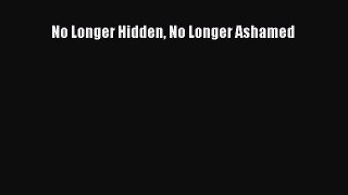 Download No Longer Hidden No Longer Ashamed  EBook