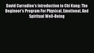 Download David Carradine's Introduction to Chi Kung: The Beginner's Program For Physical Emotional